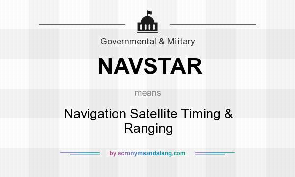 What does NAVSTAR mean? It stands for Navigation Satellite Timing & Ranging
