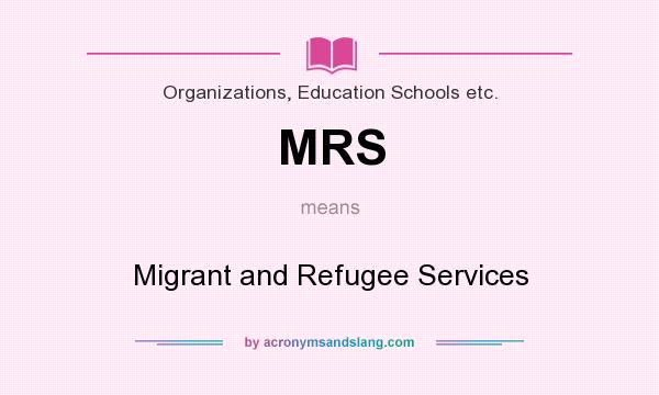 What does MRS mean? It stands for Migrant and Refugee Services