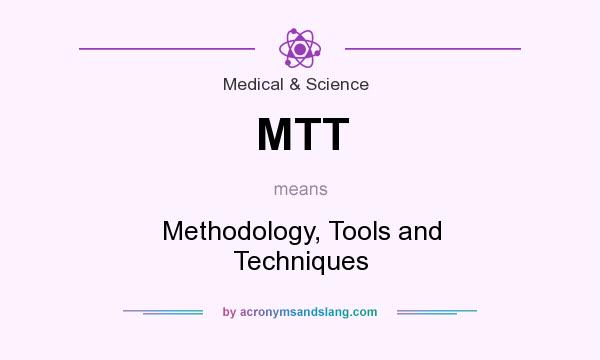 What does MTT mean? It stands for Methodology, Tools and Techniques
