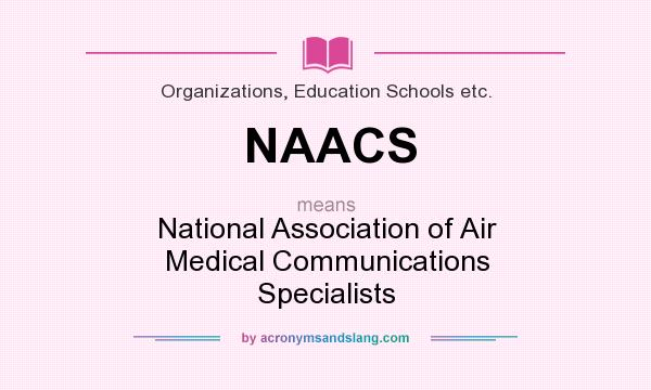 What does NAACS mean? It stands for National Association of Air Medical Communications Specialists