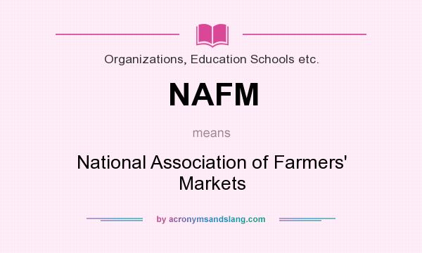 What does NAFM mean? It stands for National Association of Farmers` Markets