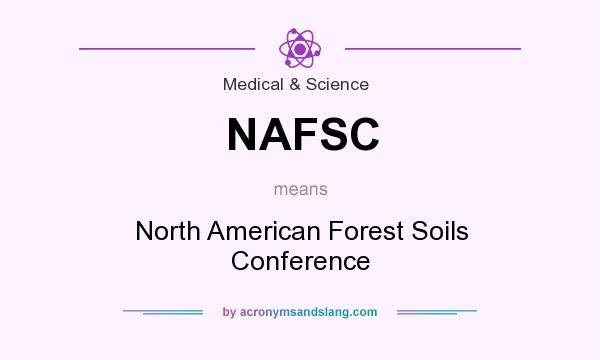 What does NAFSC mean? It stands for North American Forest Soils Conference