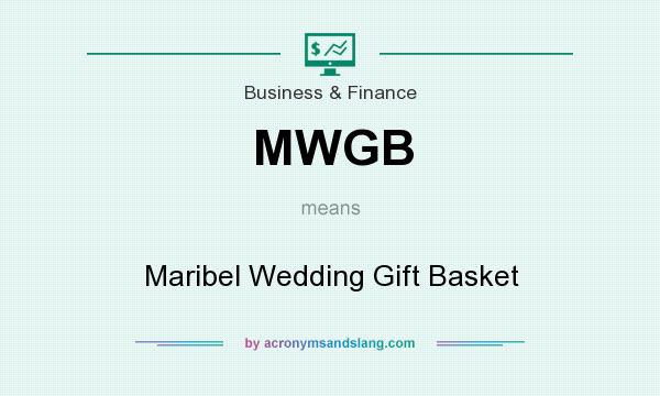 What does MWGB mean? It stands for Maribel Wedding Gift Basket