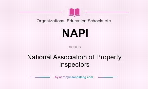 What does NAPI mean? It stands for National Association of Property Inspectors
