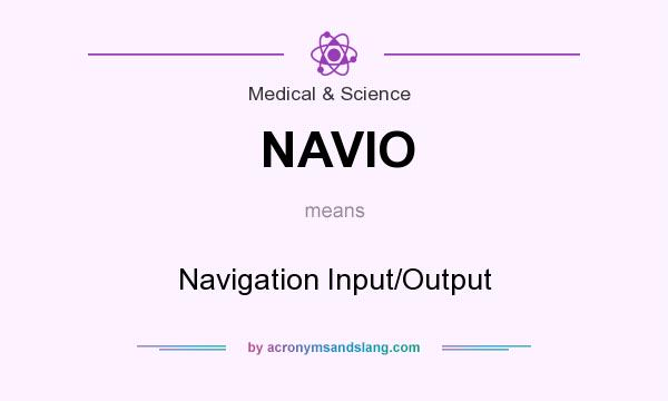 What does NAVIO mean? It stands for Navigation Input/Output