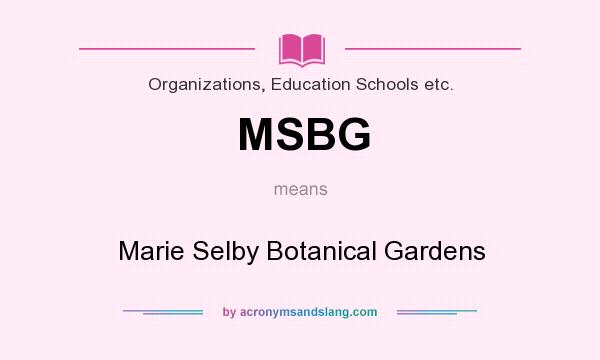 What does MSBG mean? It stands for Marie Selby Botanical Gardens