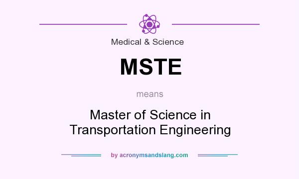 What does MSTE mean? It stands for Master of Science in Transportation Engineering