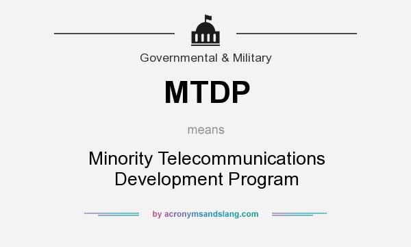 What does MTDP mean? It stands for Minority Telecommunications Development Program
