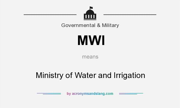 What does MWI mean? It stands for Ministry of Water and Irrigation