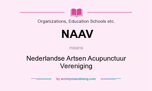 What does NAAV mean? It stands for Nederlandse Artsen Acupunctuur Vereniging