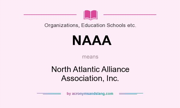 What does NAAA mean? It stands for North Atlantic Alliance Association, Inc.