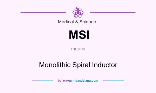 What does MSI mean? It stands for Monolithic Spiral Inductor