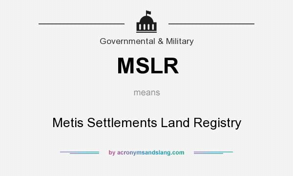 What does MSLR mean? It stands for Metis Settlements Land Registry