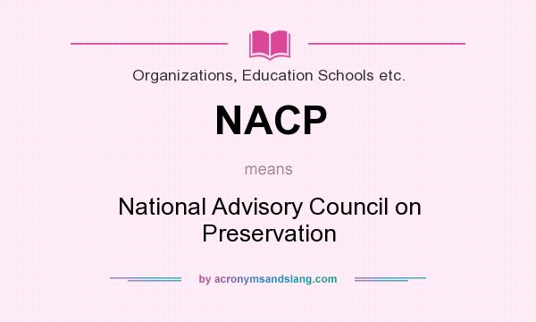 What does NACP mean? It stands for National Advisory Council on Preservation