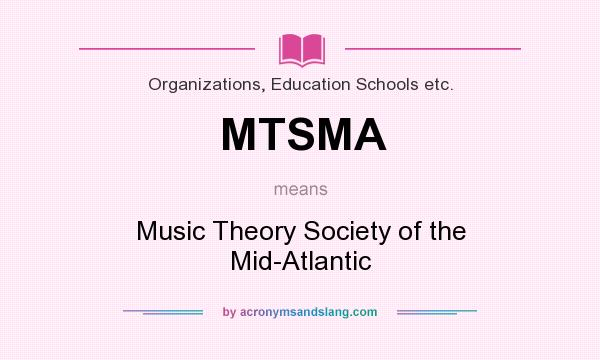 What does MTSMA mean? It stands for Music Theory Society of the Mid-Atlantic