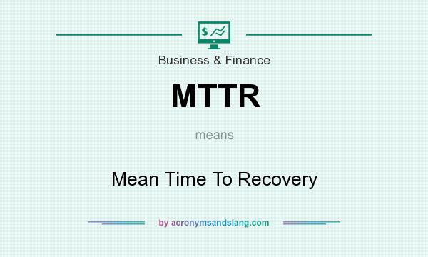 What does MTTR mean? It stands for Mean Time To Recovery
