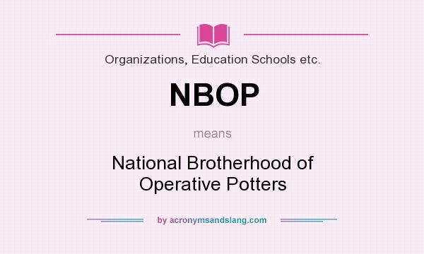 What does NBOP mean? It stands for National Brotherhood of Operative Potters