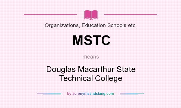 What does MSTC mean? It stands for Douglas Macarthur State Technical College