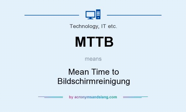What does MTTB mean? It stands for Mean Time to Bildschirmreinigung