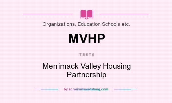 What does MVHP mean? It stands for Merrimack Valley Housing Partnership