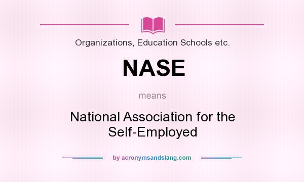 What does NASE mean? It stands for National Association for the Self-Employed