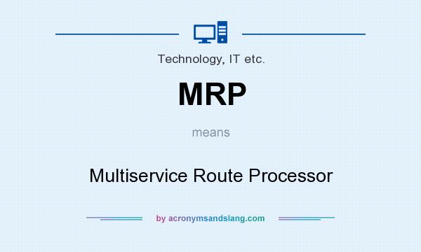 What does MRP mean? It stands for Multiservice Route Processor