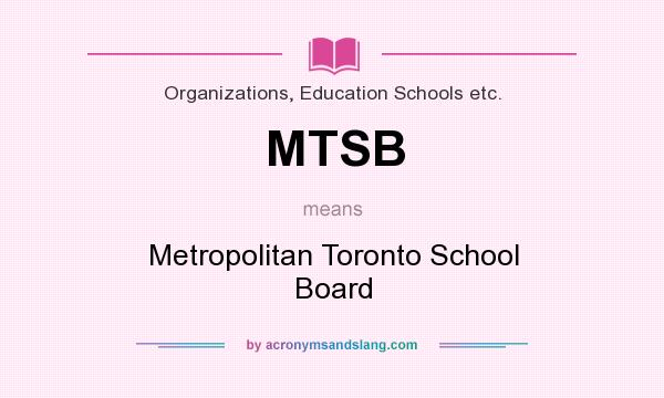 What does MTSB mean? It stands for Metropolitan Toronto School Board