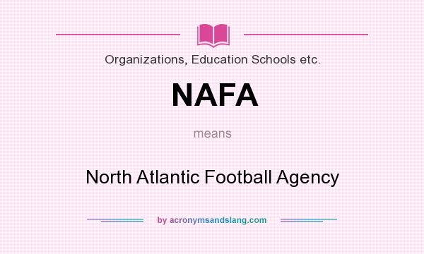 What does NAFA mean? It stands for North Atlantic Football Agency