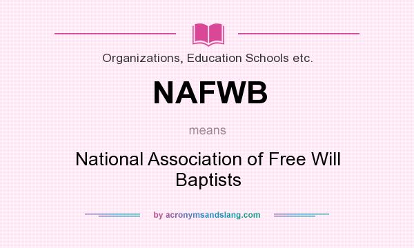 What does NAFWB mean? It stands for National Association of Free Will Baptists