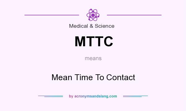 What does MTTC mean? It stands for Mean Time To Contact