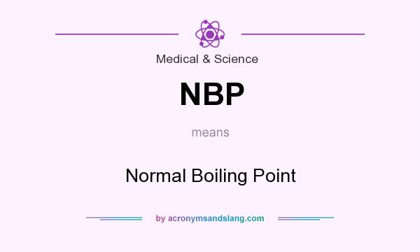 What does NBP mean? It stands for Normal Boiling Point