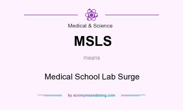 What does MSLS mean? It stands for Medical School Lab Surge