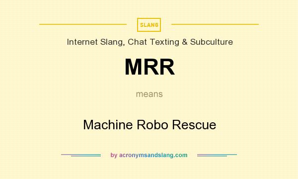 What does MRR mean? It stands for Machine Robo Rescue