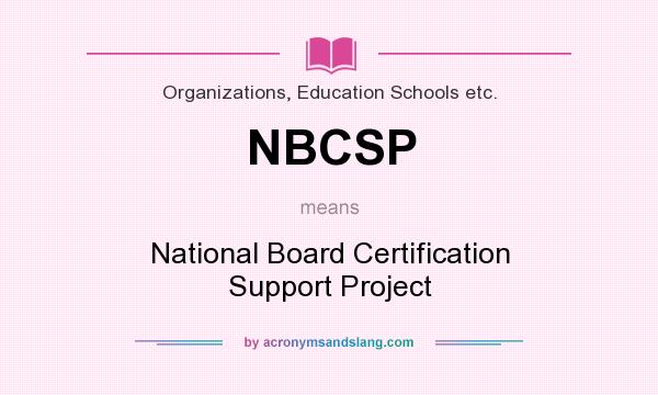 What does NBCSP mean? It stands for National Board Certification Support Project