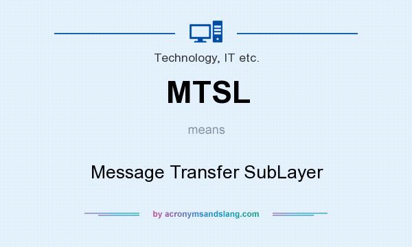 What does MTSL mean? It stands for Message Transfer SubLayer