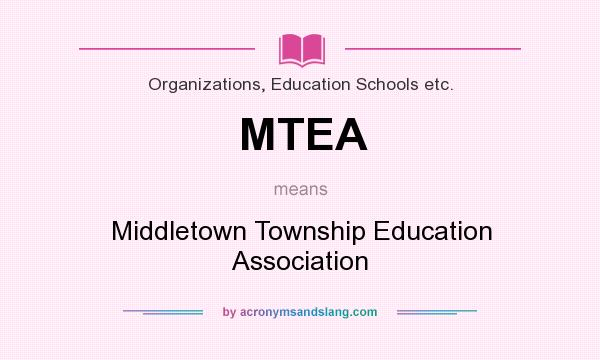 What does MTEA mean? It stands for Middletown Township Education Association