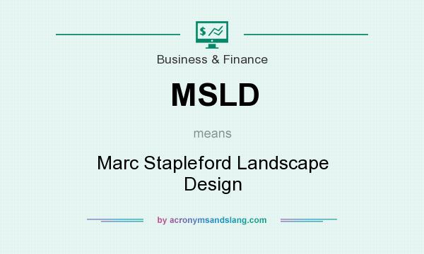 What does MSLD mean? It stands for Marc Stapleford Landscape Design