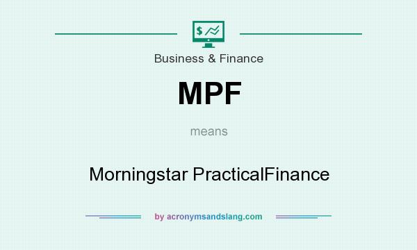 What does MPF mean? It stands for Morningstar PracticalFinance