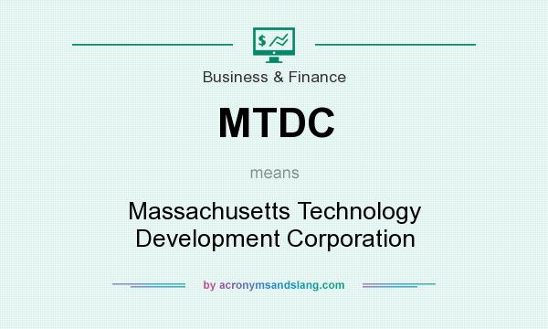 What does MTDC mean? It stands for Massachusetts Technology Development Corporation