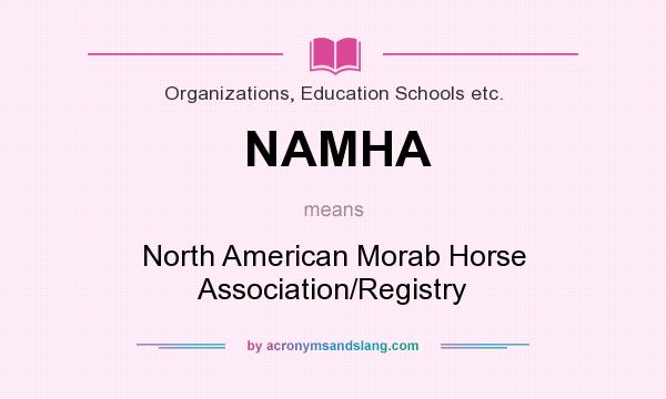 What does NAMHA mean? It stands for North American Morab Horse Association/Registry
