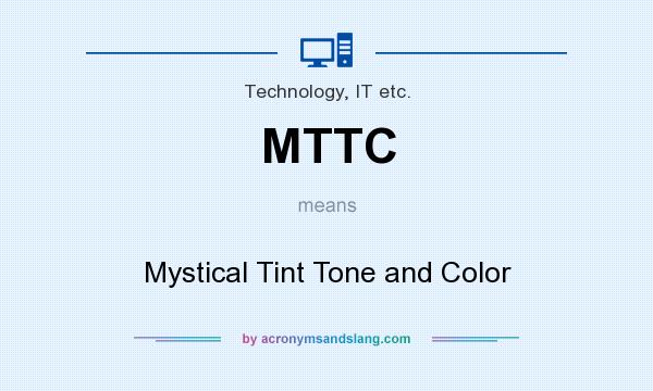 What does MTTC mean? It stands for Mystical Tint Tone and Color