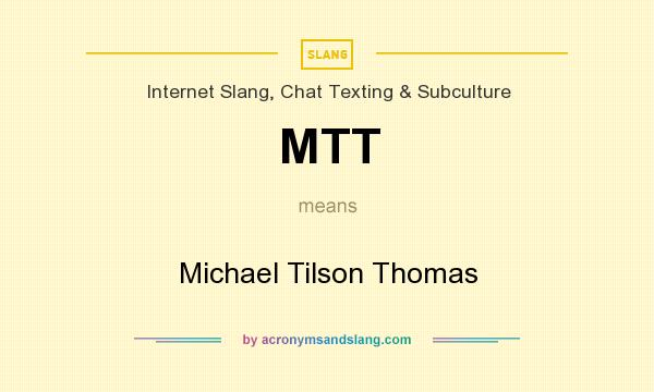 What does MTT mean? It stands for Michael Tilson Thomas