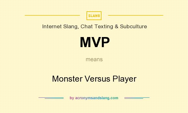 What does MVP mean? It stands for Monster Versus Player