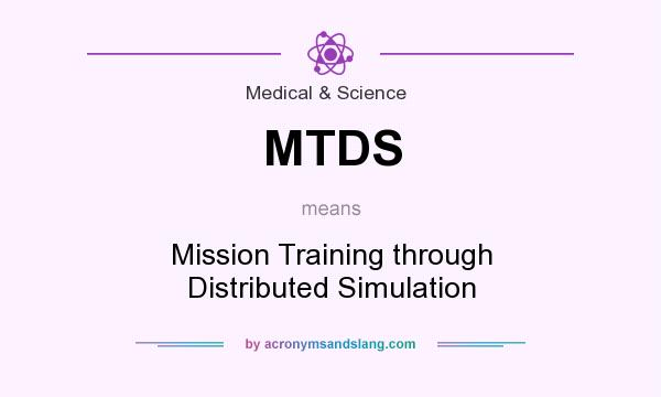 What does MTDS mean? It stands for Mission Training through Distributed Simulation