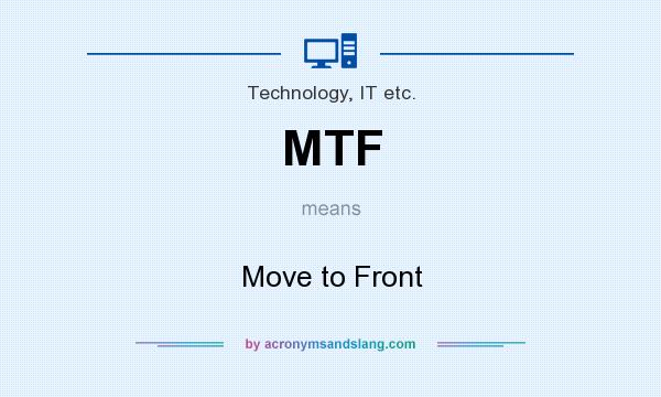 What does MTF mean? It stands for Move to Front
