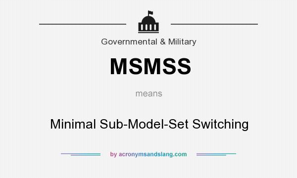 What does MSMSS mean? It stands for Minimal Sub-Model-Set Switching