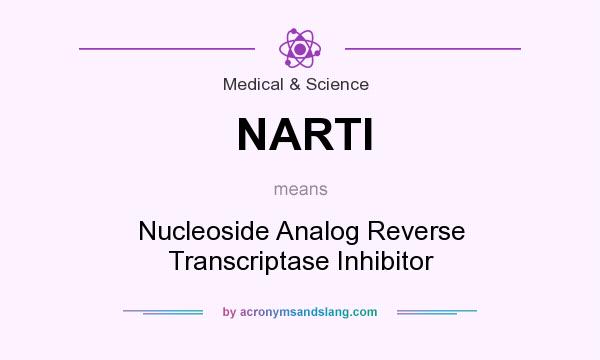 What does NARTI mean? It stands for Nucleoside Analog Reverse Transcriptase Inhibitor