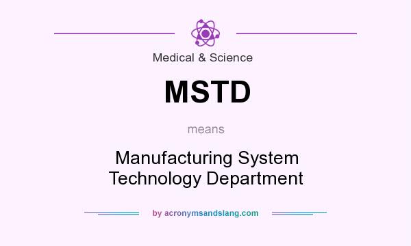 What does MSTD mean? It stands for Manufacturing System Technology Department
