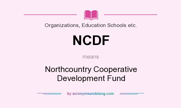 What does NCDF mean? It stands for Northcountry Cooperative Development Fund