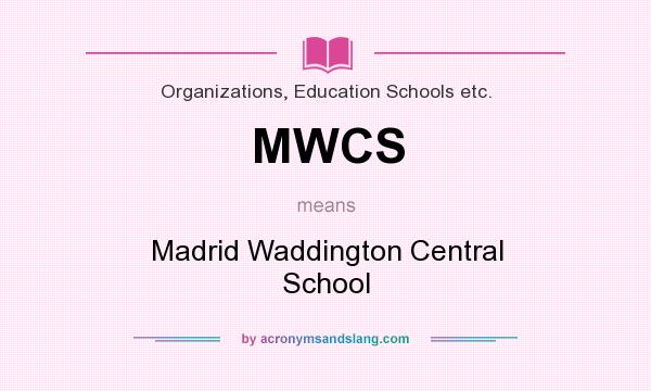 What does MWCS mean? It stands for Madrid Waddington Central School